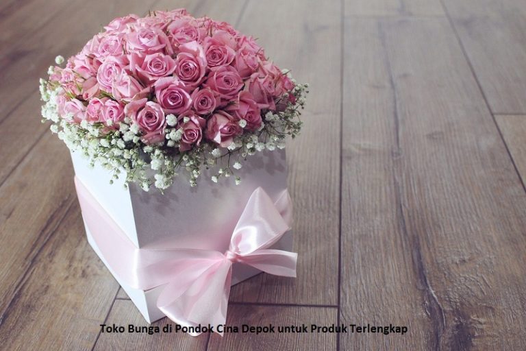 Toko Bunga di Pondok Cina Depok untuk Produk Terlengkap